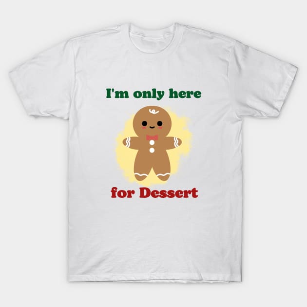 Im only here for the dessert Funny Christmas T-Shirt by MushMagicWear